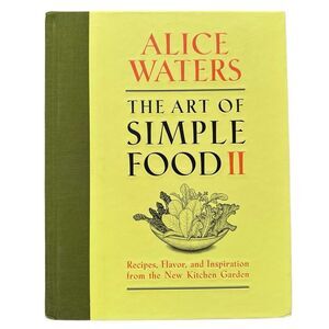 The Art of Simple Food II by Alice Waters (Hardcover 2013) – Excellent Condition